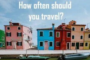 How Often Should You Travel?